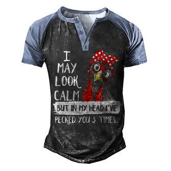 I May Look Calm But In My Head Ive Pecked You 3 Times 5 Men's Henley Shirt Raglan Sleeve 3D Print T-shirt - Thegiftio UK