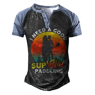 I Need A Good Paddling Sup Girl Paddleboard T Men's Henley Shirt Raglan Sleeve 3D Print T-shirt - Thegiftio UK