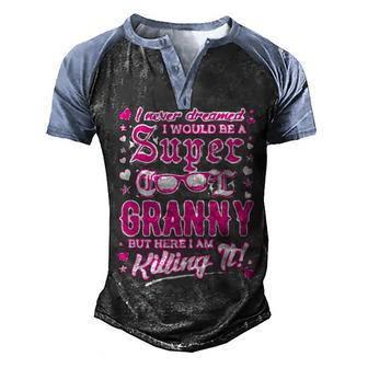 I Never Dreamed I Would Be A Super Cool Granny Gift Men's Henley Shirt Raglan Sleeve 3D Print T-shirt - Thegiftio UK