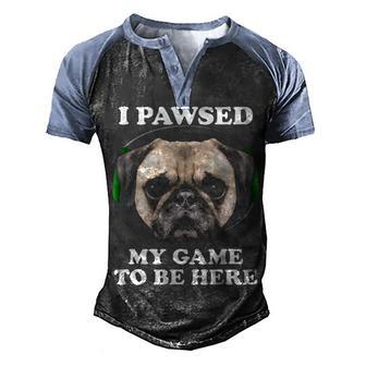 I Pawsed Paused My Game To Be Here Pug Men's Henley Shirt Raglan Sleeve 3D Print T-shirt - Thegiftio UK