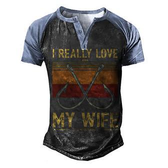 I Really Love It When My Wife Lets Me Go Fishing V2 Men's Henley Shirt Raglan Sleeve 3D Print T-shirt - Thegiftio UK