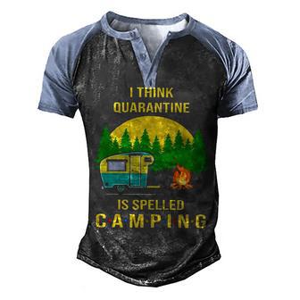 I Think Quarantine Is Spelled Camping Men's Henley Shirt Raglan Sleeve 3D Print T-shirt - Thegiftio UK