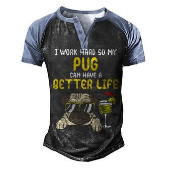 I Work Hard So My Pug Can Have A Better Life 2 Graphic Design Printed Casual Daily Basic Men's Henley Shirt Raglan Sleeve 3D Print T-shirt - Thegiftio UK