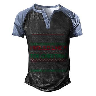 I Would Like A For Christmas Ugly Christmas Sweater Graphic Design Printed Casual Daily Basic V2 Men's Henley Shirt Raglan Sleeve 3D Print T-shirt - Thegiftio UK
