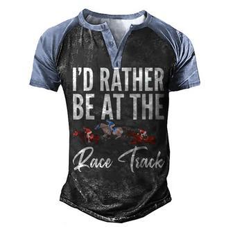 Id Rather Be At The Race Track Funny Horse Racing Men's Henley Shirt Raglan Sleeve 3D Print T-shirt - Thegiftio UK