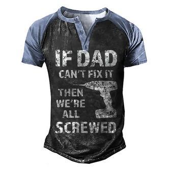 If Dad Can T Fix It We Are Screwed T Limited Men's Henley Shirt Raglan Sleeve 3D Print T-shirt - Thegiftio UK