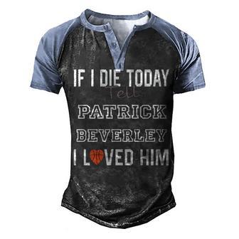 If I Die Tell Patrick Beverley I Loved Him Basketball Houston Men's Henley Shirt Raglan Sleeve 3D Print T-shirt - Thegiftio UK