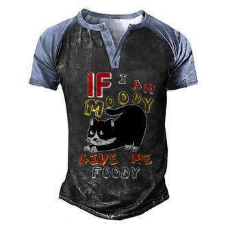If Im Moody Give Me FoodyCute Sarcastic Cat Lover Black Cat Funny Slogan Men's Henley Shirt Raglan Sleeve 3D Print T-shirt - Thegiftio UK