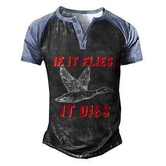 If It Flies It Dies Funny Duck Goose Fowl Grouse Hunting Men's Henley Shirt Raglan Sleeve 3D Print T-shirt - Thegiftio UK