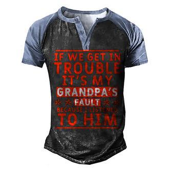 If We Get In Trouble It Is My Grandpas Fault T- Men's Henley Shirt Raglan Sleeve 3D Print T-shirt - Thegiftio UK