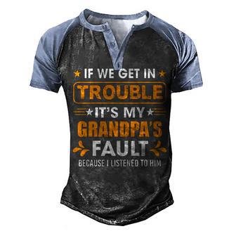 If We Get In Trouble Its My Grandpas Fault Men's Henley Shirt Raglan Sleeve 3D Print T-shirt - Thegiftio UK