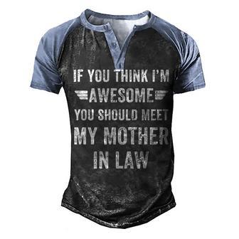 If You Think I M Awesome You Should Meet My Mother In Law Gift Graphic Design Printed Casual Daily Basic Men's Henley Shirt Raglan Sleeve 3D Print T-shirt - Thegiftio UK