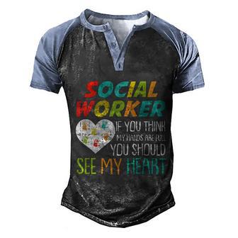 If You Think My Hands Are Full Social Worker Cool Msw Lcsw Cute Gift Graphic Design Printed Casual Daily Basic Men's Henley Shirt Raglan Sleeve 3D Print T-shirt - Thegiftio UK