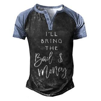 Ill Bring The Bail Money Funny Party Group Men's Henley Shirt Raglan Sleeve 3D Print T-shirt - Thegiftio UK