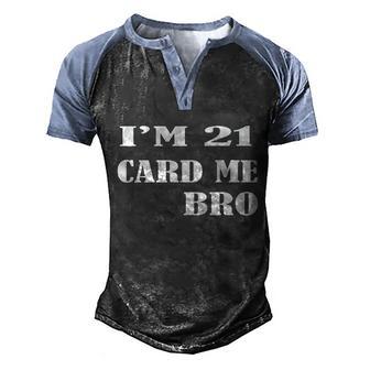 Im 21 Card Me Bro Funny Legal 21 Year Old 21St Birthday 21 Birthday Men's Henley Shirt Raglan Sleeve 3D Print T-shirt - Thegiftio UK