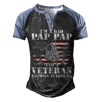 Im A Dad Pap Pap And A Veteran Nothing Scares Me Men's Henley Shirt Raglan Sleeve 3D Print T-shirt - Thegiftio UK