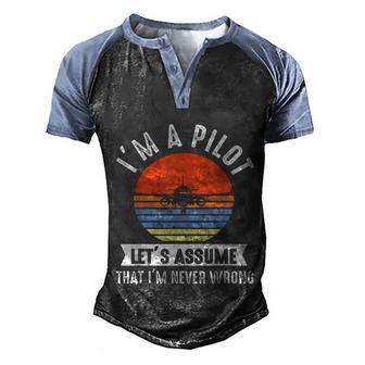 Im A Pilot Lets Assume That Im Never Wrong Airplane Men's Henley Shirt Raglan Sleeve 3D Print T-shirt - Thegiftio UK