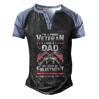 Im A Proud Veteran And A Dad And My Oath Of Enlistment Has No Expiration Date Cute Classy Veterans Day Fathers Day Men's Henley Shirt Raglan Sleeve 3D Print T-shirt - Thegiftio UK
