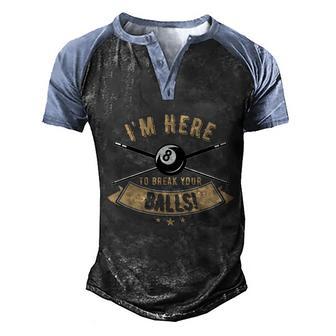 Im Here To Break Your Balls Billiard Men's Henley Shirt Raglan Sleeve 3D Print T-shirt - Thegiftio UK