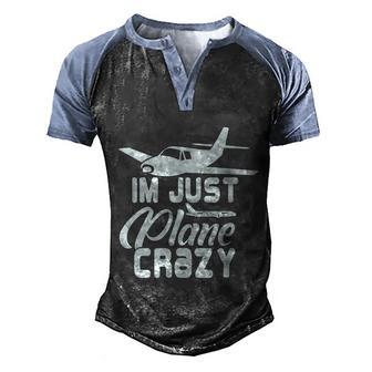 Im Just Plane Crazy Funny Airplane Pilots V2 Men's Henley Shirt Raglan Sleeve 3D Print T-shirt - Thegiftio UK