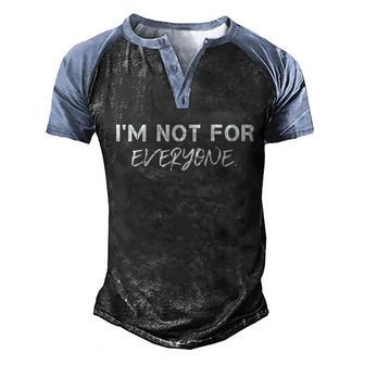 Im Not For Everyone Cool Anti Social Funny Men's Henley Shirt Raglan Sleeve 3D Print T-shirt - Thegiftio UK