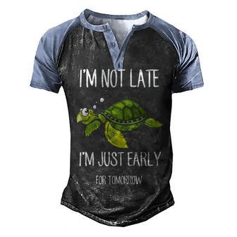 Im Not Late Im Just Early For Tomorrow Men's Henley Shirt Raglan Sleeve 3D Print T-shirt - Thegiftio UK
