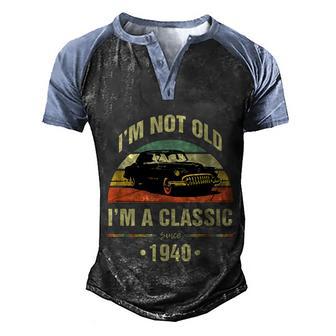 Im Not Old Im A Classic 1940 Funny 80Th Birthday Men's Henley Shirt Raglan Sleeve 3D Print T-shirt - Thegiftio UK
