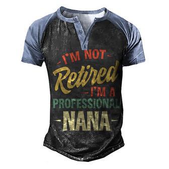 Im Not Retired Im A Professional Nana Men's Henley Shirt Raglan Sleeve 3D Print T-shirt - Thegiftio UK
