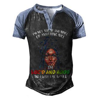 Im Not Sugar And Spice Im Locd And Hood Melanin Girl Men's Henley Shirt Raglan Sleeve 3D Print T-shirt - Thegiftio UK