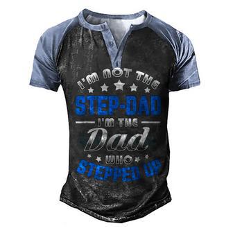 Im Not The Step Dad Im The Dad Who Stepped Up Men's Henley Shirt Raglan Sleeve 3D Print T-shirt - Thegiftio UK