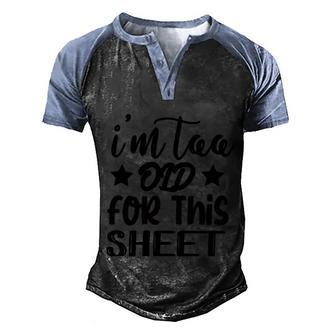 Im Too Old For This Sheet Halloween Quote Graphic Design Printed Casual Daily Basic Men's Henley Shirt Raglan Sleeve 3D Print T-shirt - Thegiftio UK