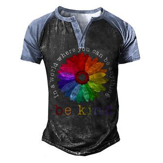 In A World Where You Can Be Anything Be Kind Daisy Men's Henley Shirt Raglan Sleeve 3D Print T-shirt - Thegiftio UK