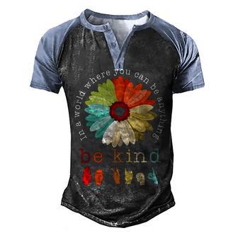 In A World Where You Can Be Anything Be Kind Men's Henley Shirt Raglan Sleeve 3D Print T-shirt - Thegiftio UK