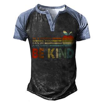 In A World Where You Can Be Anything Be Kind Teacher Gift Men's Henley Shirt Raglan Sleeve 3D Print T-shirt - Thegiftio UK