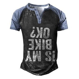 Is My Bike Ok Funny Motorcycle Dirt Bike Biker Gift Graphic Design Printed Casual Daily Basic Men's Henley Shirt Raglan Sleeve 3D Print T-shirt - Thegiftio UK