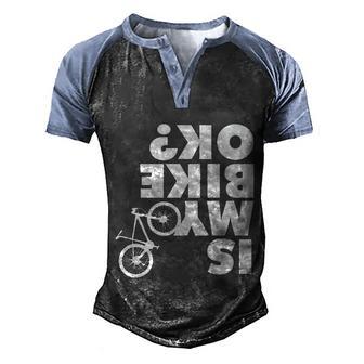 Is My Bike Ok Tshirt Funny Mountain Bike Graphic Design Printed Casual Daily Basic Men's Henley Shirt Raglan Sleeve 3D Print T-shirt - Thegiftio UK