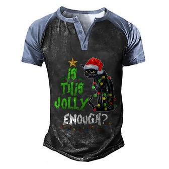 Is This Jolly Enough Noel Black Cat Merry Christmas Tshirt Men's Henley Shirt Raglan Sleeve 3D Print T-shirt - Thegiftio UK