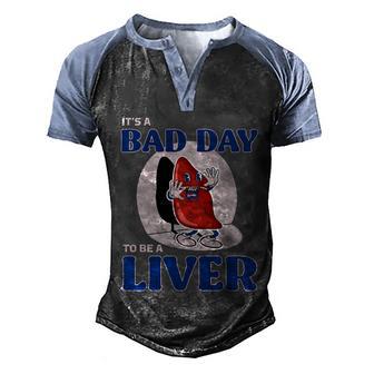 Its A Bad Day To Be A Liver Funny Men's Henley Shirt Raglan Sleeve 3D Print T-shirt - Thegiftio UK