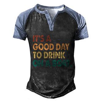 Its A Good Day To Drink On A Boat Graphic Design Printed Casual Daily Basic Men's Henley Shirt Raglan Sleeve 3D Print T-shirt - Thegiftio UK