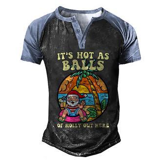 Its Hot As Balls Or Holly Out Here Christmas In July Santa Claus Funny On Beach Men's Henley Shirt Raglan Sleeve 3D Print T-shirt - Thegiftio UK