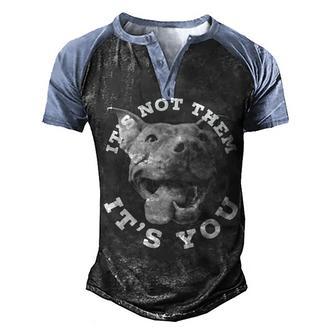 Its Not Them Its You Pitbull Lovers Men's Henley Shirt Raglan Sleeve 3D Print T-shirt - Thegiftio UK