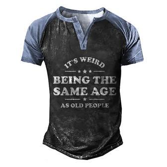 Its Weird Being The Same Age As Old People Retro Sarcastic Graphic Design Printed Casual Daily Basic Men's Henley Shirt Raglan Sleeve 3D Print T-shirt - Thegiftio UK