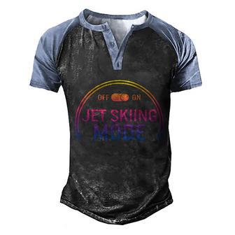 Jet Skiing Lover Jet Ski Mode On Athletic Beach Summer Sport Gift Men's Henley Shirt Raglan Sleeve 3D Print T-shirt - Thegiftio UK