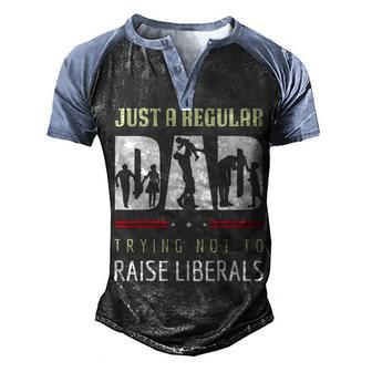 Just A Regular Dad Trying Not To Raise Liberals Father S Day 2 Graphic Design Printed Casual Daily Basic Men's Henley Shirt Raglan Sleeve 3D Print T-shirt - Thegiftio UK