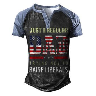 Just A Regular Dad Trying Not To Raise Liberals Father S Day Men's Henley Shirt Raglan Sleeve 3D Print T-shirt - Thegiftio UK