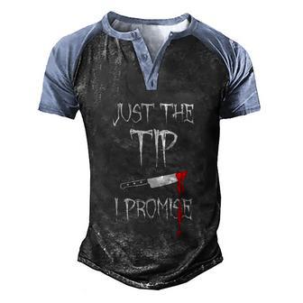 Just The Tip I Promise | Funny Bloody Halloween Knife Graphic Design Printed Casual Daily Basic Men's Henley Shirt Raglan Sleeve 3D Print T-shirt - Thegiftio UK