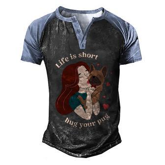 Life Is Short Hug Your Pug Dog Dogs Puppy Paw Animal Pug Cool Gift Men's Henley Shirt Raglan Sleeve 3D Print T-shirt - Thegiftio UK