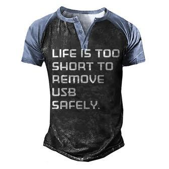 Life Is Too Short To Remove Usb Safely Men's Henley Shirt Raglan Sleeve 3D Print T-shirt - Seseable