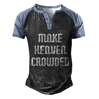 Make Heaven Crowded Christian Church Bible Faith Pastor Gift Men's Henley Shirt Raglan Sleeve 3D Print T-shirt - Monsterry DE