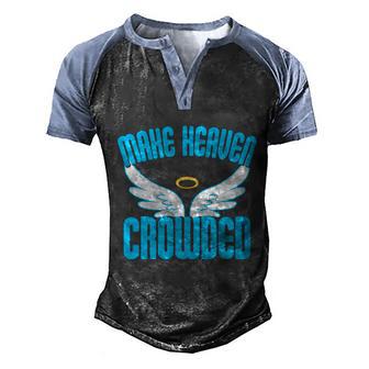 Make Heaven Crowded Gift Christian Faith In Jesus Our Lord Gift Men's Henley Shirt Raglan Sleeve 3D Print T-shirt - Monsterry DE